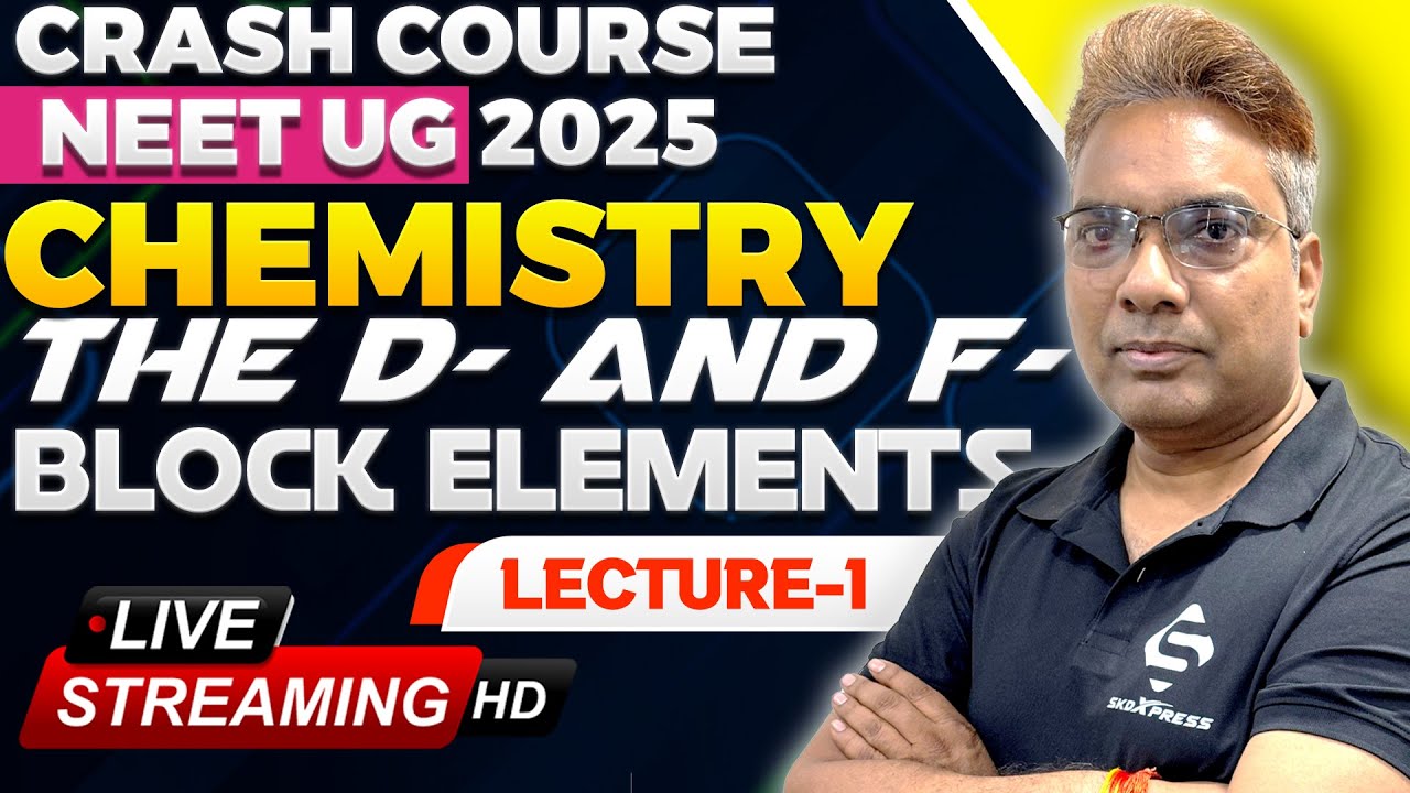 🔴 NEET 2025 Chemistry Crash | 🧪 d & f-Block | Lecture-1 | e⁻ Config & Periodic Trends | @SKDXpress