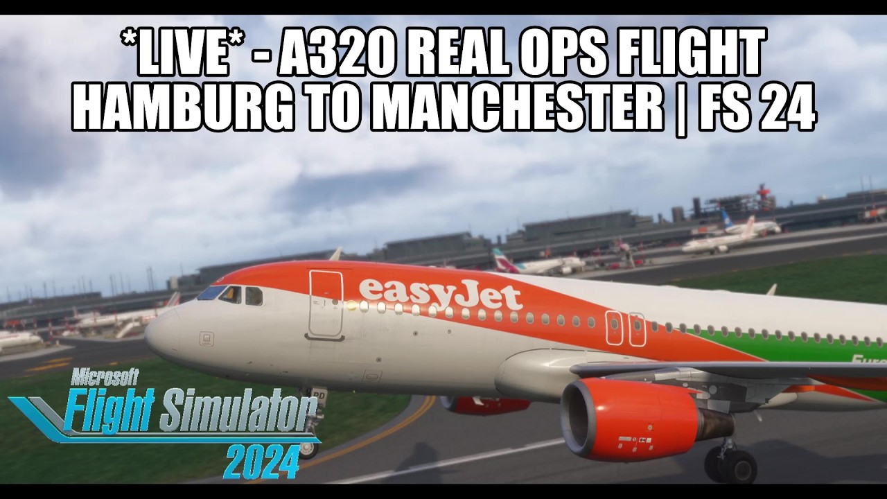 🔴 LIVE: Easyjet Fenix A320 Real Ops Flight - MSFS 2024 | Hamburg to Manchester