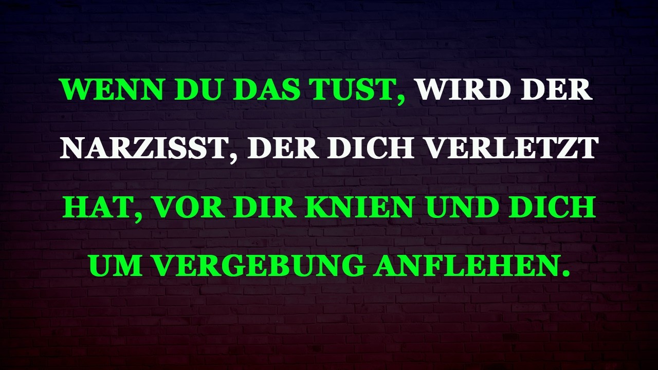 Der Narzisst, der dich verletzt hat, wird eines Tages vor dir um Vergebung flehen.