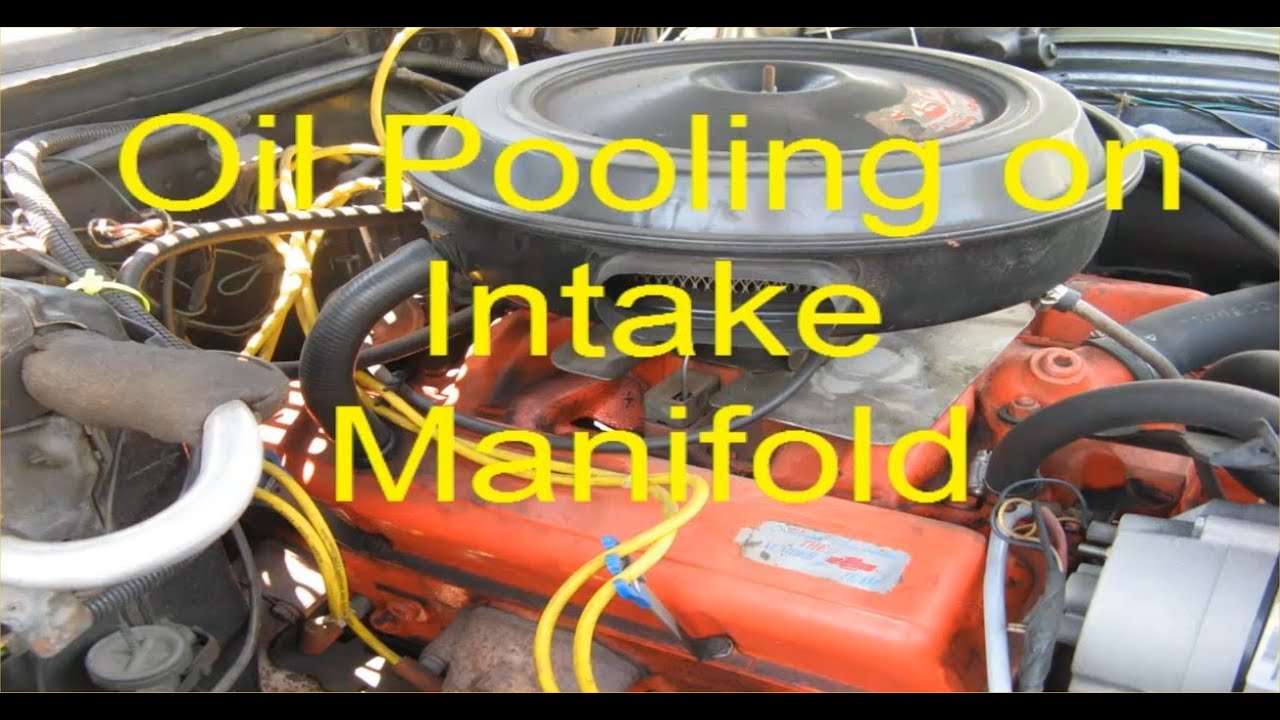 How to stop oil pooling on intake manifold - Chevy