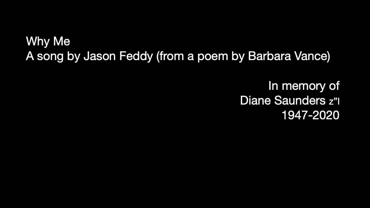 Why Me (dedicated to the memory of Diane Saunders 1947-2020)