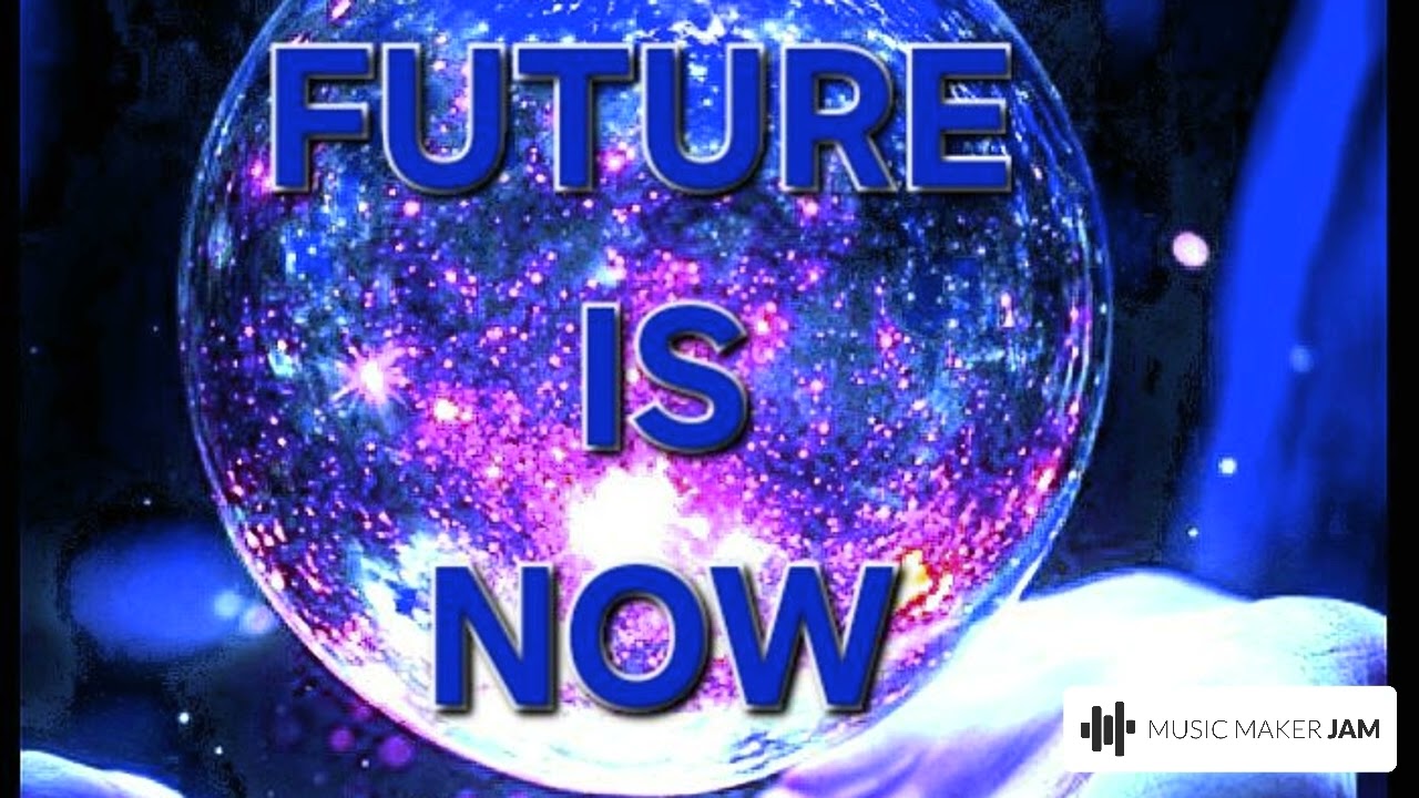 FUTURE IS NOW