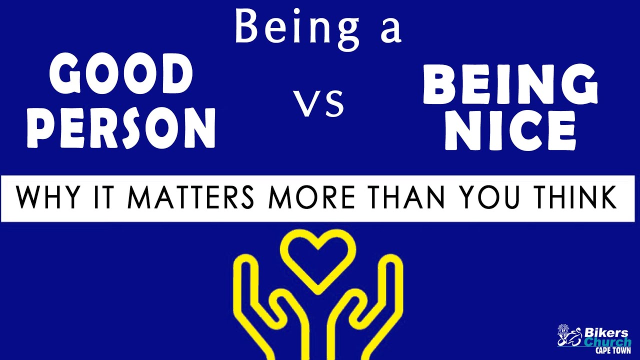 Being a good person vs being nice - why it matters more than you think | Pastor George Lehman