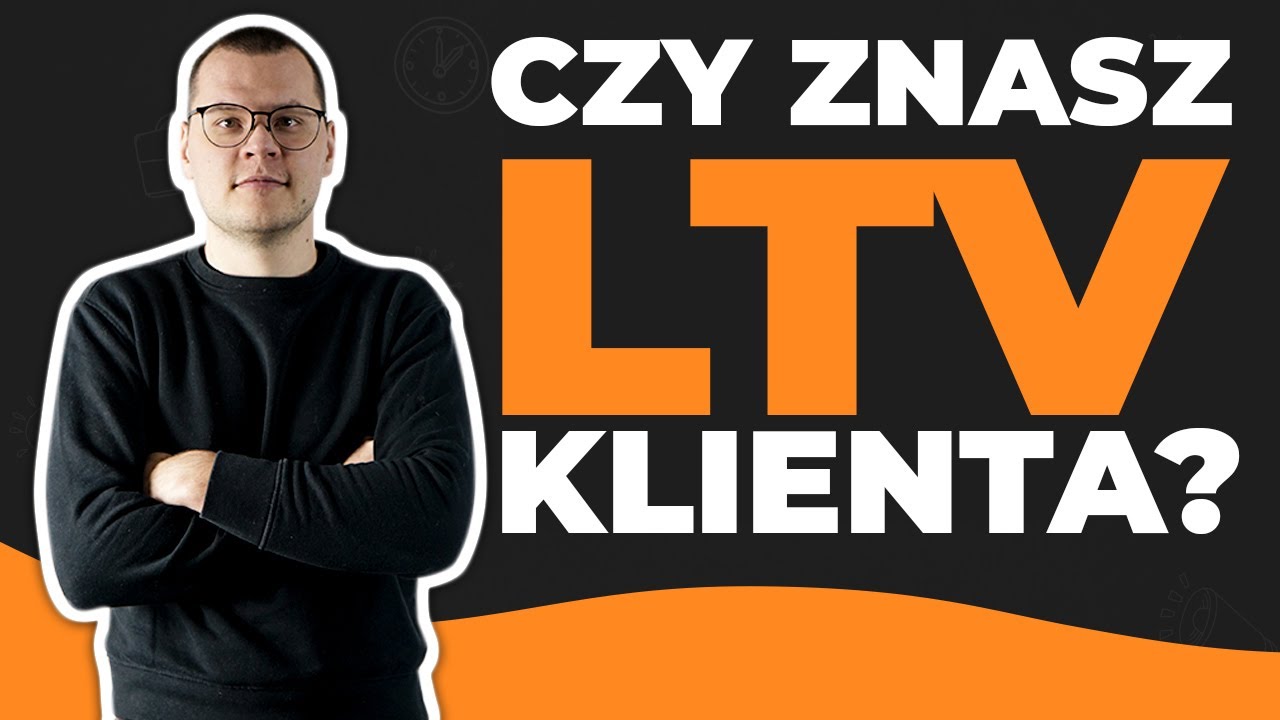 Czym jest LTV i CLV oraz dlaczego warto je policzyć w swojej działalności?