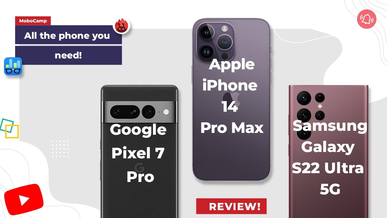 Samsung Galaxy S22 Ultra 5G Vs Apple iPhone 14 Pro Max vs Google Pixel 7 Pro