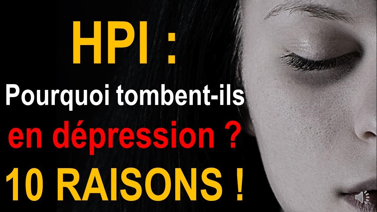 POURQUOI LES HPI TOMBENT-ILS EN DÉPRESSION ? 10 RAISONS !