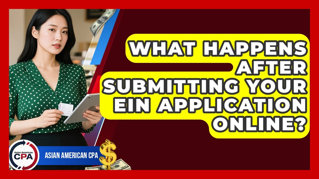 What Happens After Submitting Your EIN Application Online? - Asian American CPA