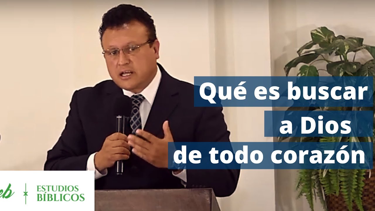 Qué es buscar a Dios de todo corazón-  ESTUDIOS BÍBLICOS TLALNEPANTLA