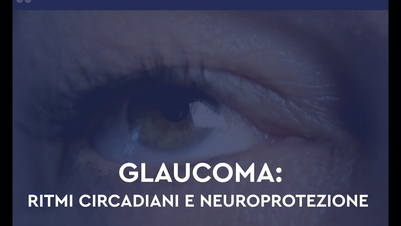 Glaucoma: ritmi circadiani e neuroprotezione
