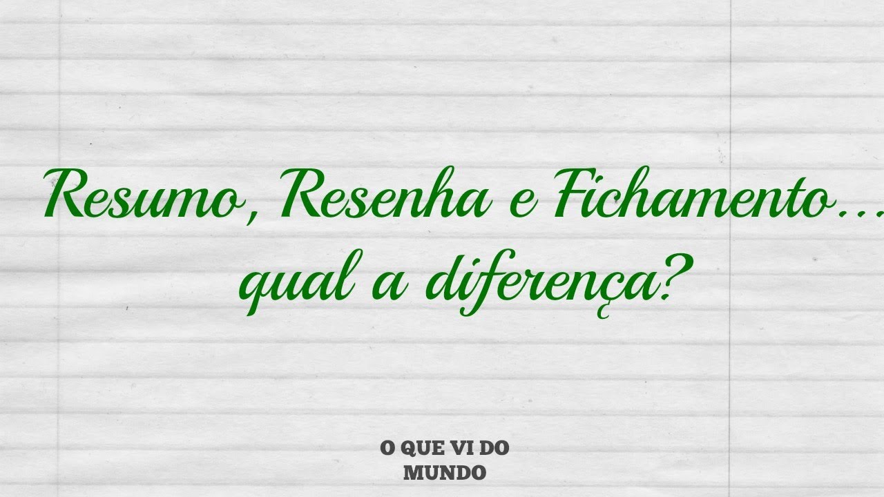 Resumo, resenha, fichamento... qual a diferença?
