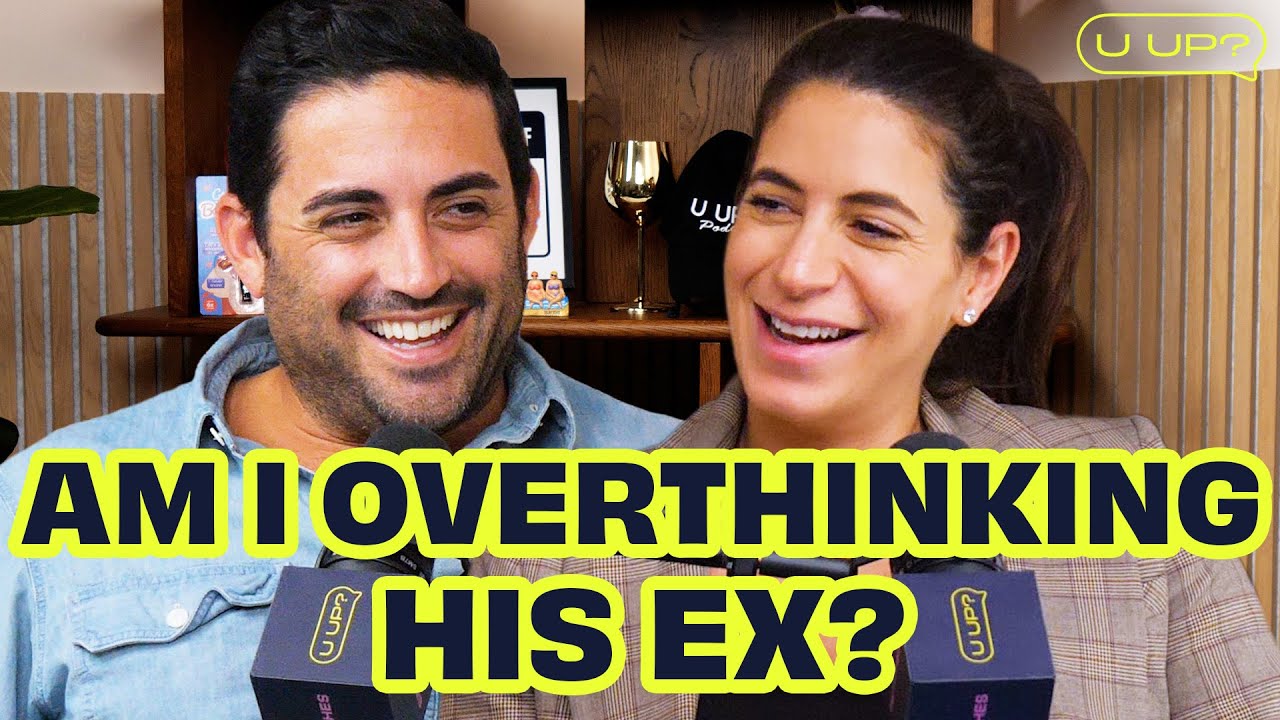 I Can’t Stop Comparing Myself to His Ex! || U Up? Podcast || Ep 731