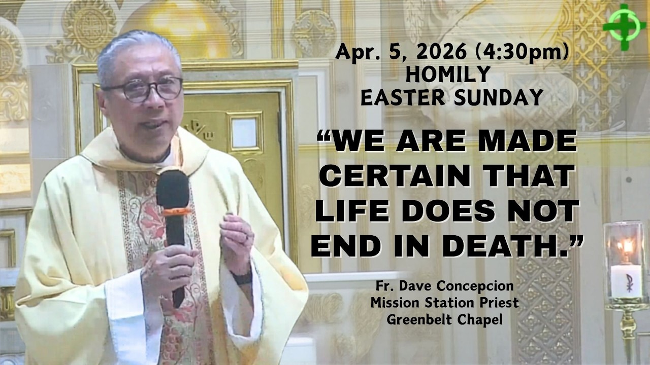 WE ARE MADE CERTAIN THAT LIFE DOES NOT END IN DEATH - Homily by Fr. Dave Concepcion on April 5, 2026