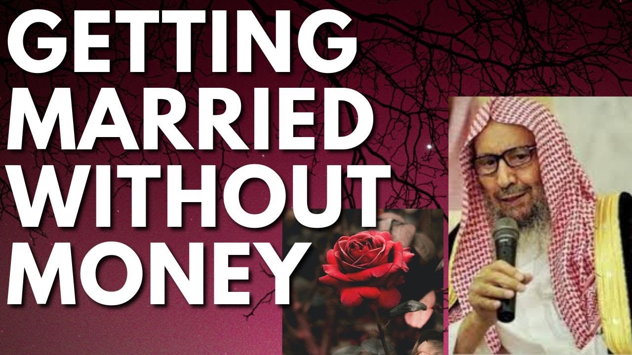 GETTING MARRIED without MONEY - Sheikh Salih al Luhaydan رحمه الله
