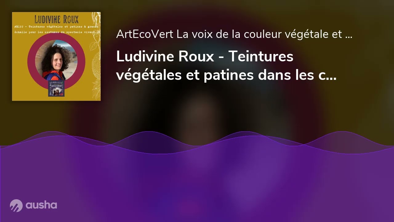 Ludivine Roux - Teintures végétales et patines dans les costumes du spectacle vivant