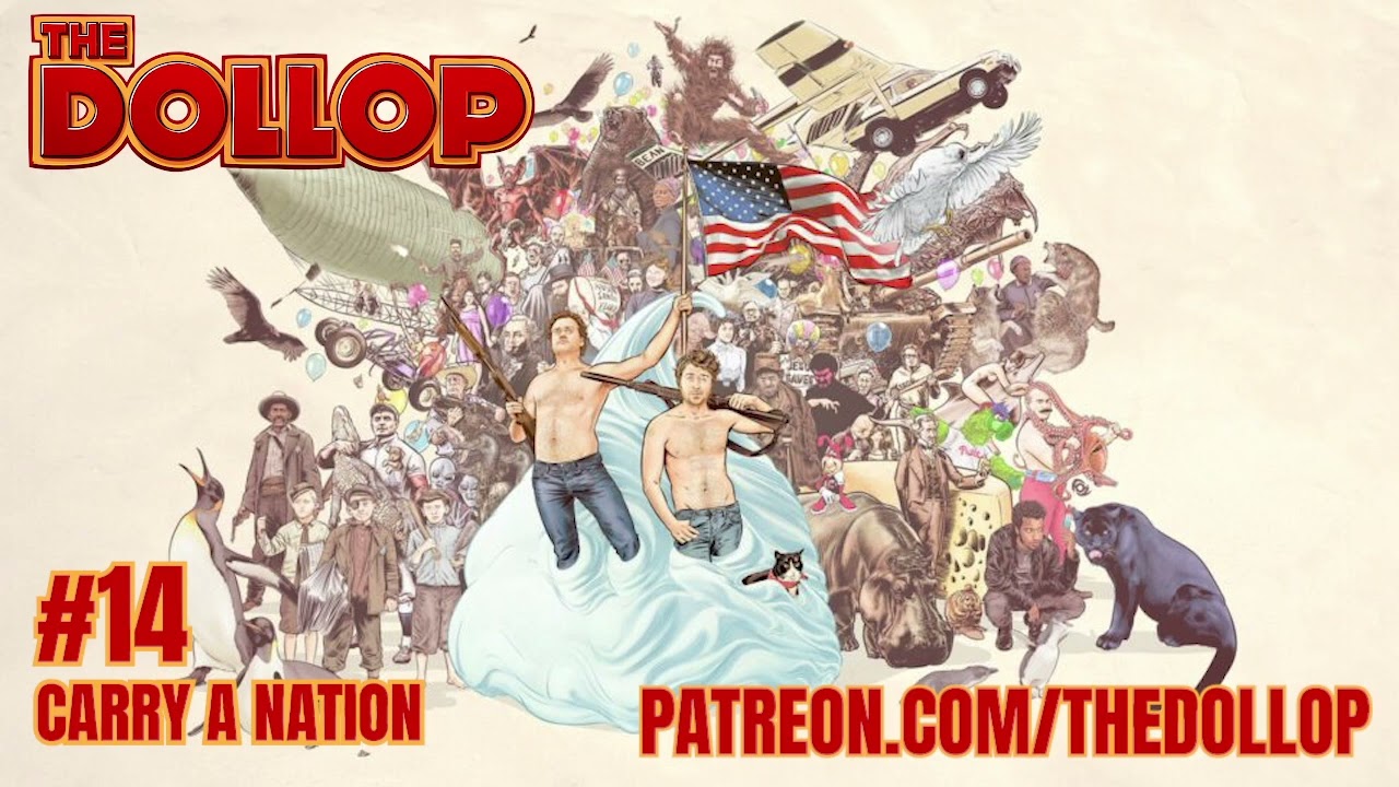 The Dollop Podcast Ep 14- Carry A Nation