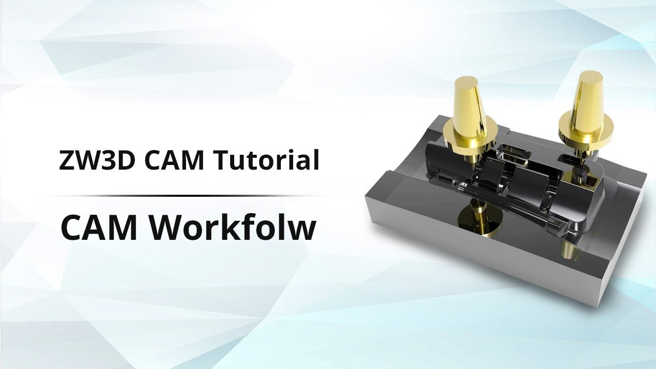 ZW3D CAM Tutorial 1: CAM Workflow