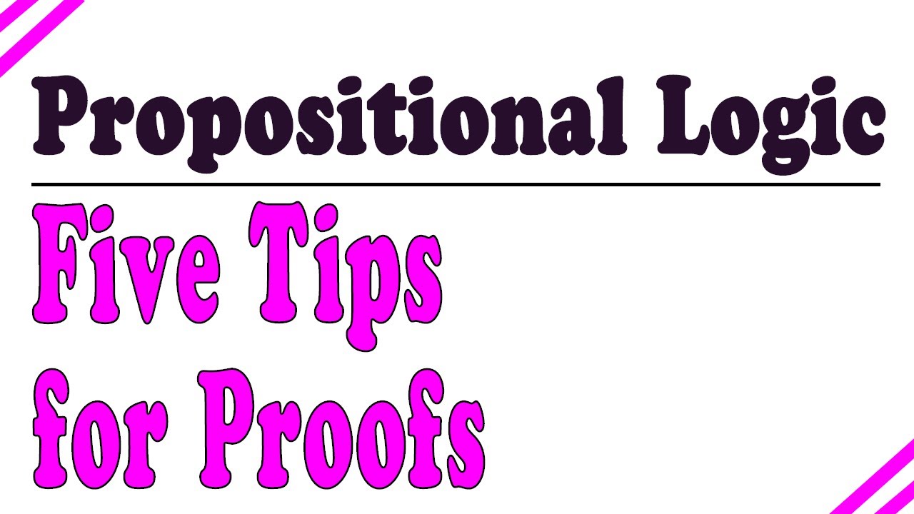 Five tips for propositional logic proofs