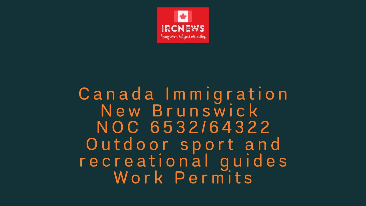 Canada Immigration New Brunswick NOC 6532/64322 Outdoor sport and recreational guides Work Permits