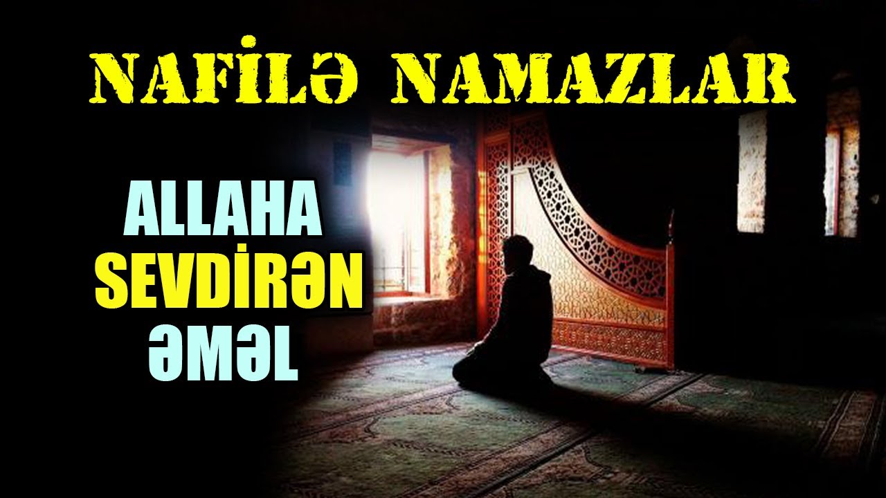 Gündəlik qılınan NAFİLƏ namazlarının savabını bilsən onları heç vaxt qaçırmarsan! | tövbəzamanı