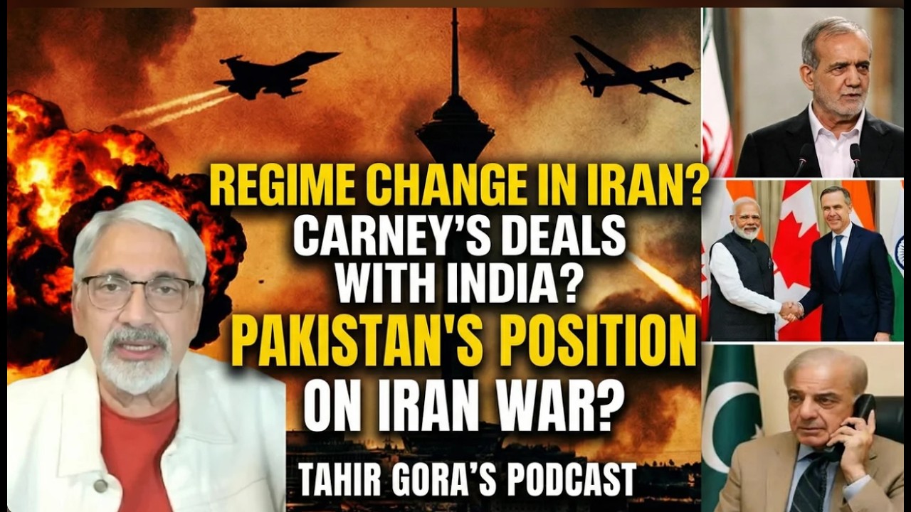 Regime Change in Iran?Carney's Deals with India?Pakistan's position on Iran war?TahirGora's Podcast