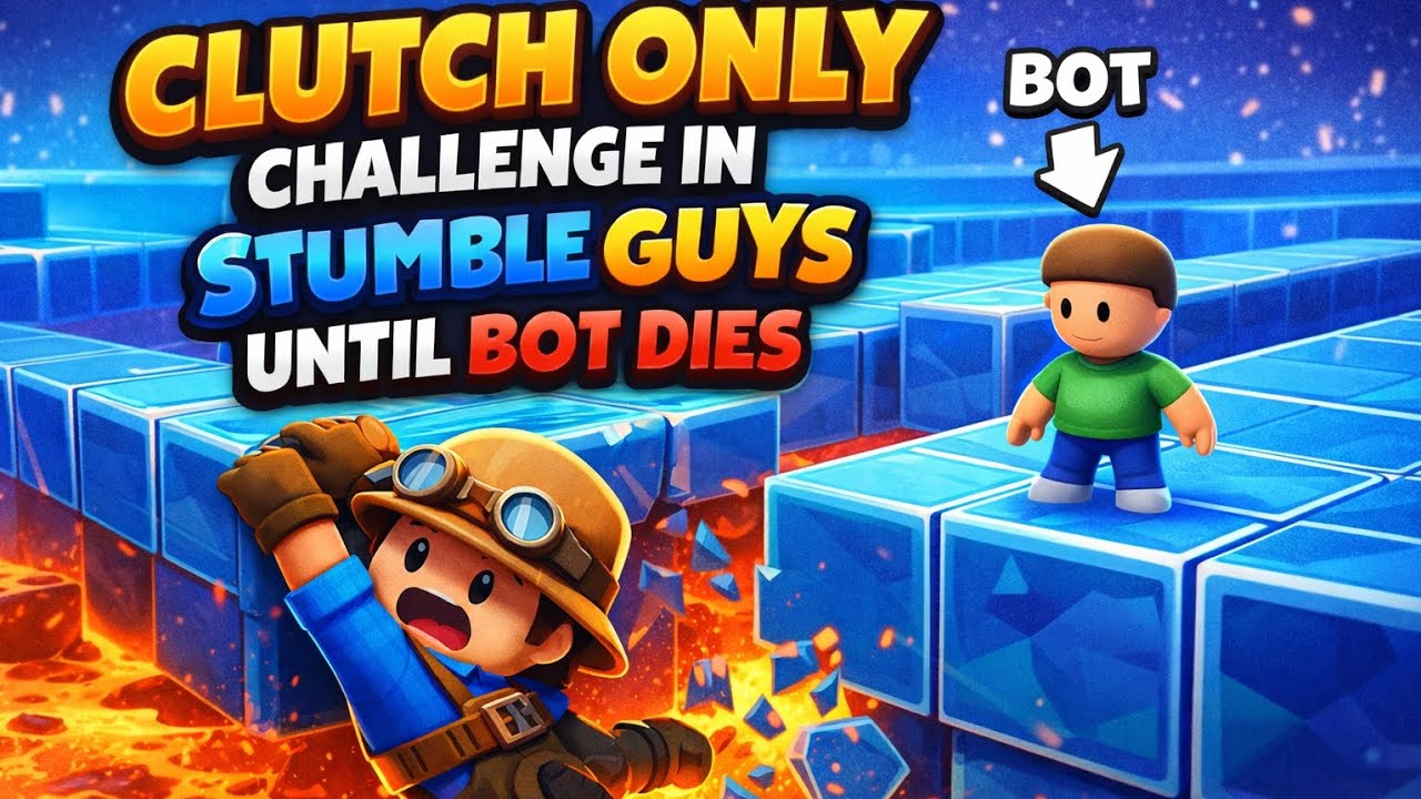 Clutch only chalange in stumble guys  until bot dies. 