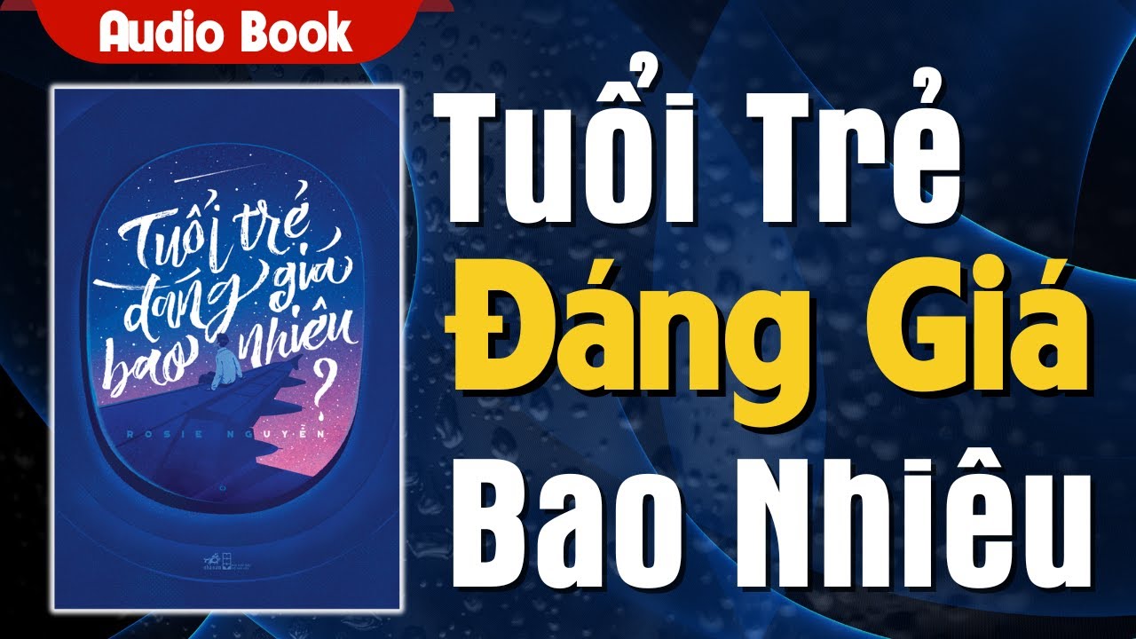 Tuổi Trẻ Đáng Giá Bao Nhiêu | Rosie Nguyễn | Góc Nhỏ Của Sách (Bản FULL)