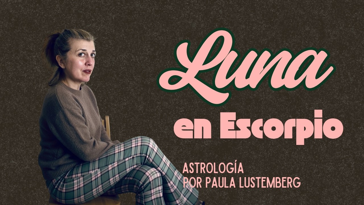 Luna en Escorpio (o Escorpio y/o Plutón en Casa 4)