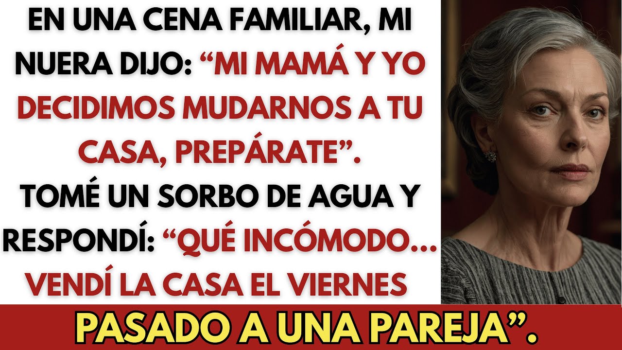 En una Cena Familiar, Mi Nuera Anunció que Ella y Su Mamá Se Mudarían a Mi Casa… Lástima que la Cas…