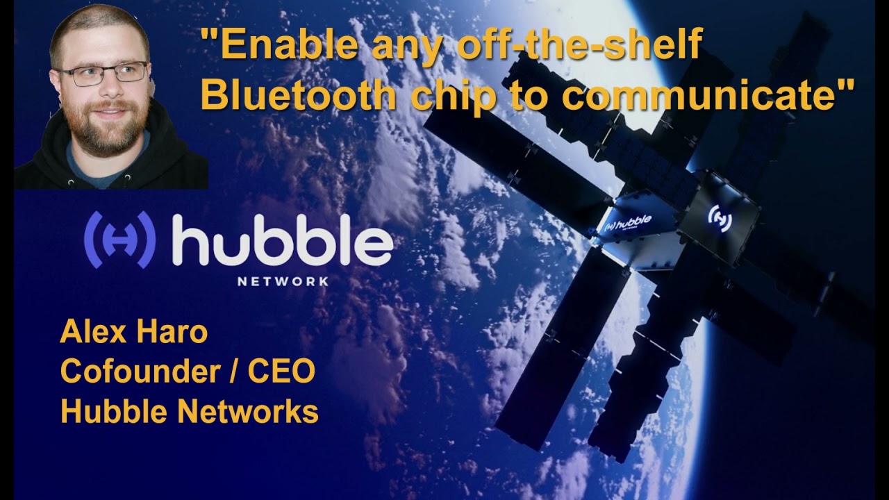Alex Haro, Cofounder / CEO, Hubble Networks. The Bluetooth Satellite Constellation.
