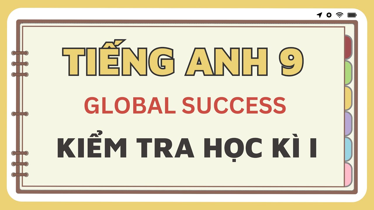 Anh 9 - KIỂM TRA HỌC KÌ 1 - GLOBAL SUCCESS - Chương Trình mới