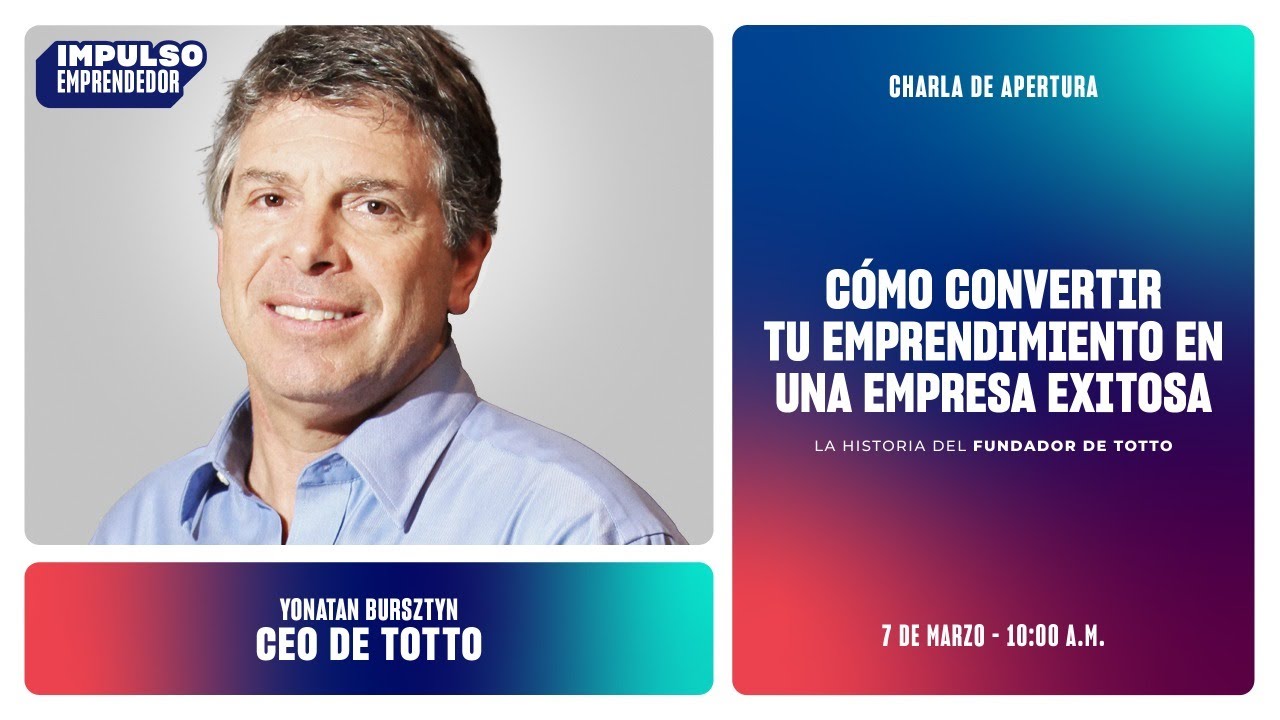 Cómo convertir tu emprendimiento en una empresa exitosa.  La historia del fundador de Totto