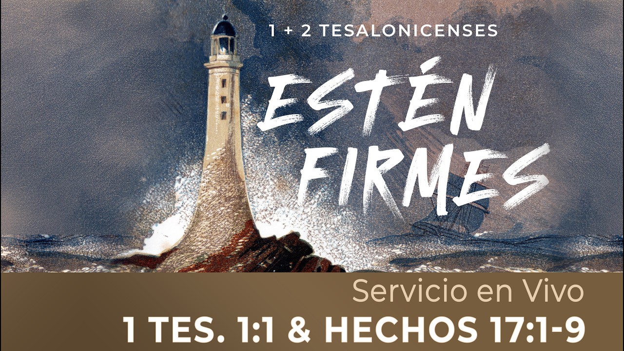 Estén Firmes: Tesalonicenses | 1 Te 1:1 & Hec 17:1-9