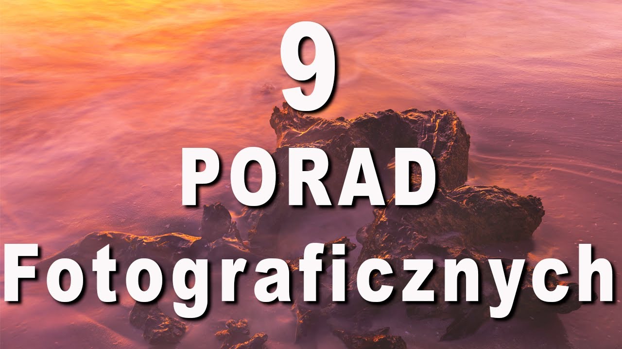 👉9 PORAD dla fotografów. Jak robić lepsze zdjęcia? Nauka Fotografii. Fotografia dla początkujących.