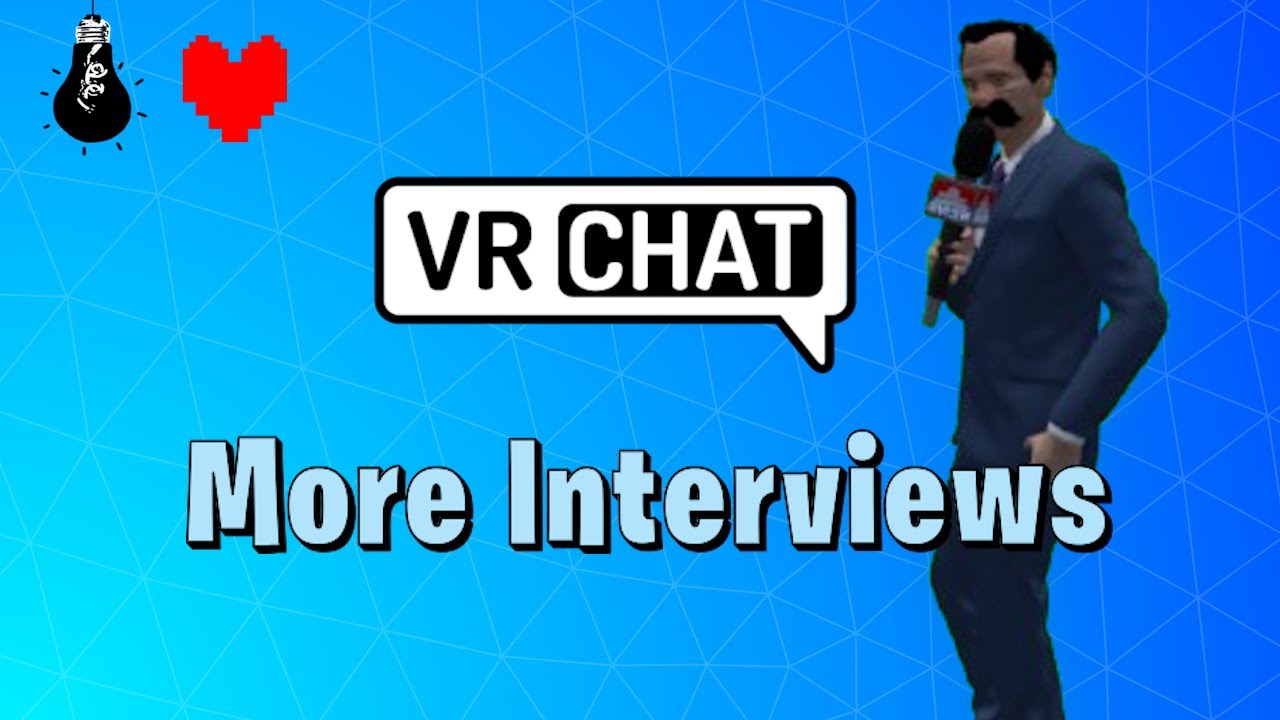 VRChat | More Interviews