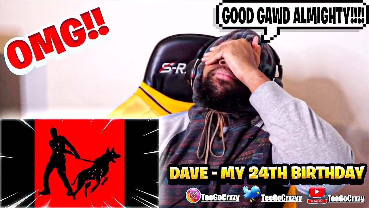 UK WHAT UP🇬🇧!!! HE SPECIAL!!! FIRST TIME HEARING Dave - My 24th Birthday (REACTION)