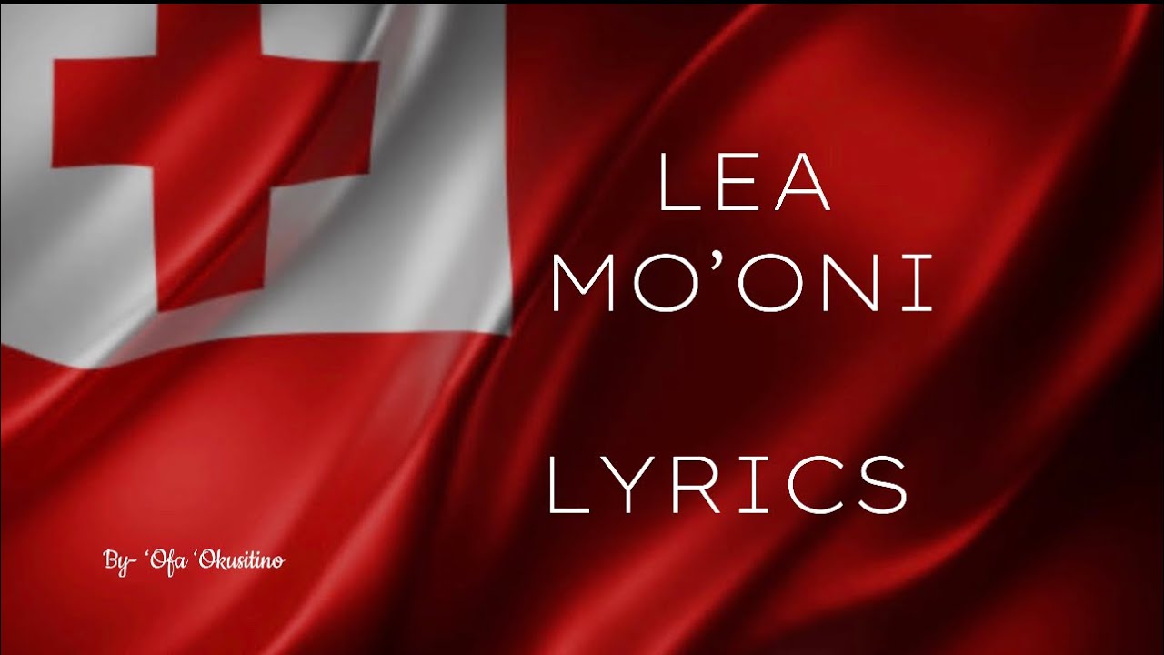 LEA MO’ONI LYRICS  BY- ‘Ofa ‘Okusitino