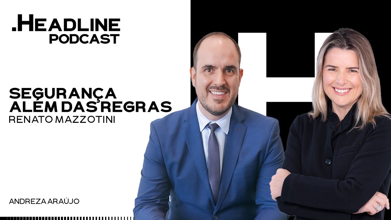 HEADLINE PODCAST  EP#01 - Seguran&ccedil;a al&eacute;m das regras | Renato Mazzotini
