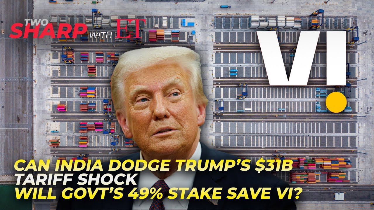 Two Sharp with ET: India faces $31B export loss from Trump tariffs | Can Govt&rsquo;s 49% stake save Vi?