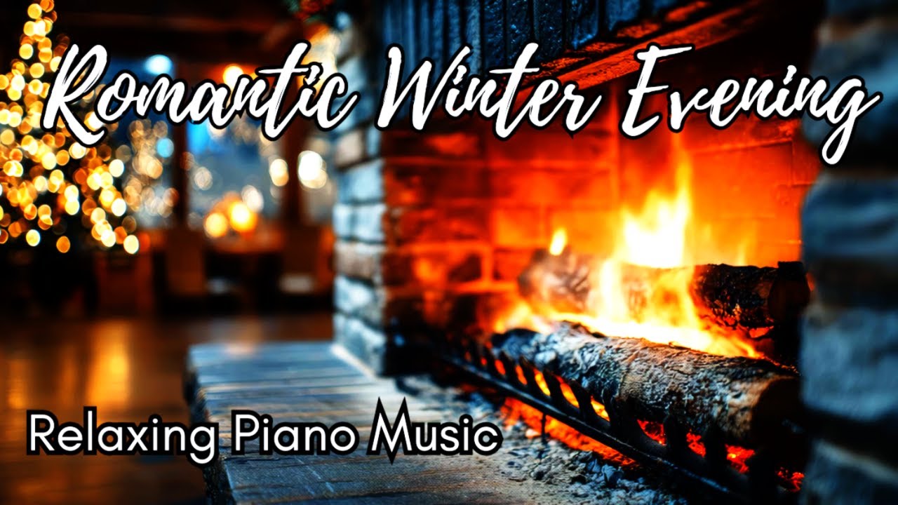 Romantic Winter Evening – Relaxing Piano Music & Fire crackling Fireplace