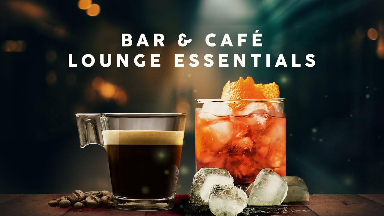 Lounge Essentials - Bar & Café Playlist