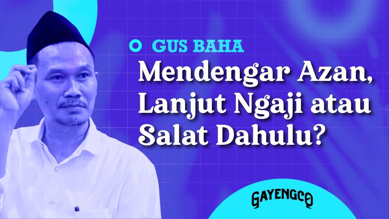 Gus Baha: Mendengar Azan, Lanjut Ngaji atau Salat Dahulu?