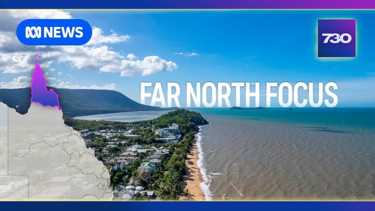 Why Far North Queensland is a battleground for Labor and the Coalition | 7.30