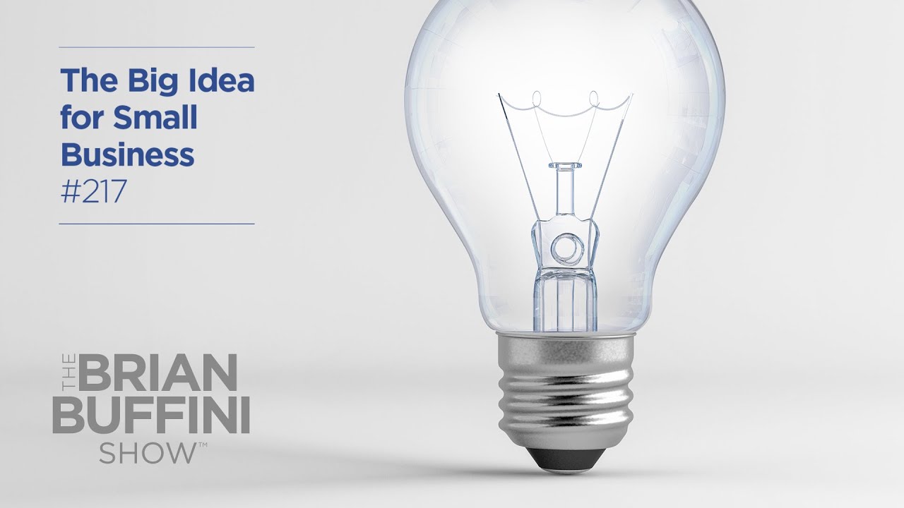 The Big Idea for Small Business #217 | The Brian Buffini Show