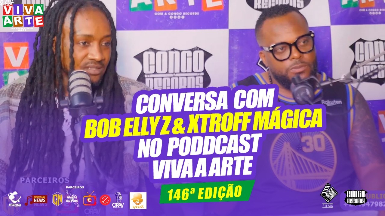 CONVERSA COM BOB ELLY Z & XTROFF MÁGICA NO PODCAST VIVA A ARTE 146ª EDIÇÃO