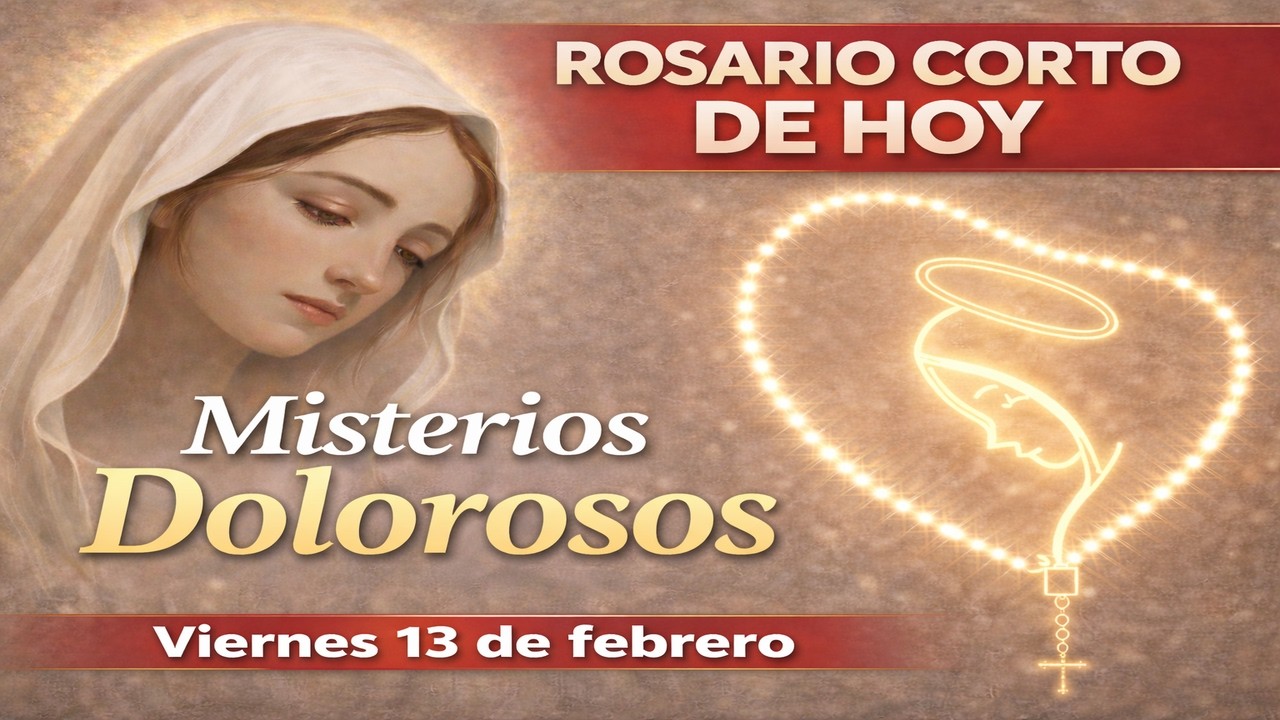 Santo Rosario corto de hoy: Viernes 13 de febrero (Misterios Dolorosos)