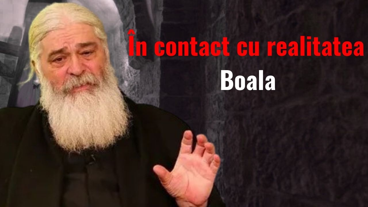 Calea dramatică prin care intrăm în contact cu realitatea. Boala. - părintele Calistrat