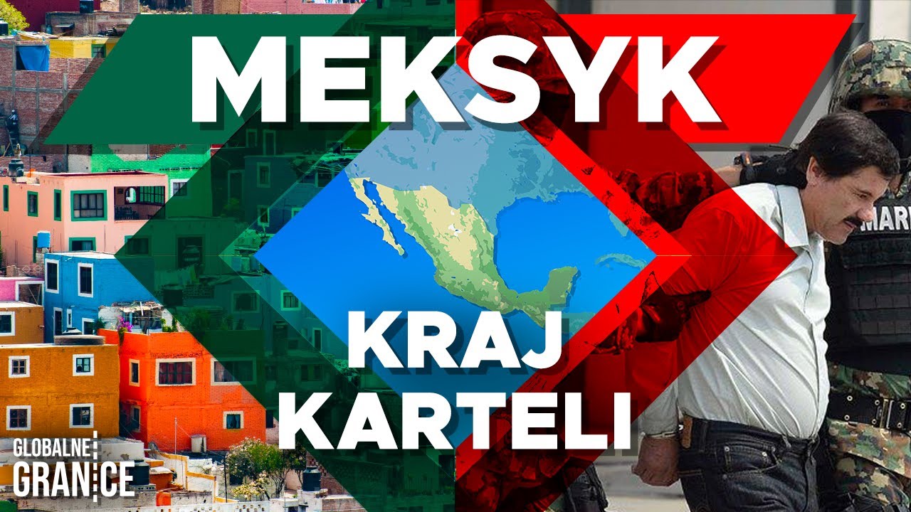 Meksyk - Państwo WIECZNEJ WOJNY KARTELI | Globalne Granice #2