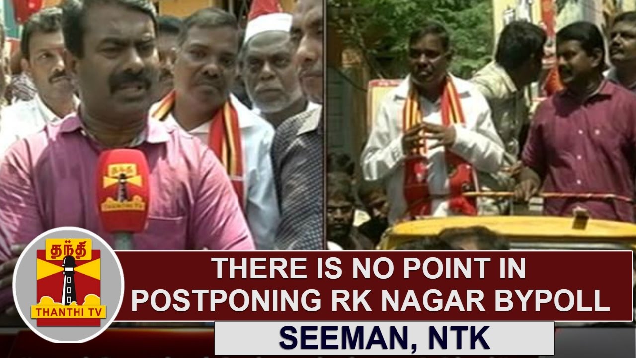 EXCLUSIVE | There is no point in postponing RK Nagar Bypoll | Seeman | Thanthi TV