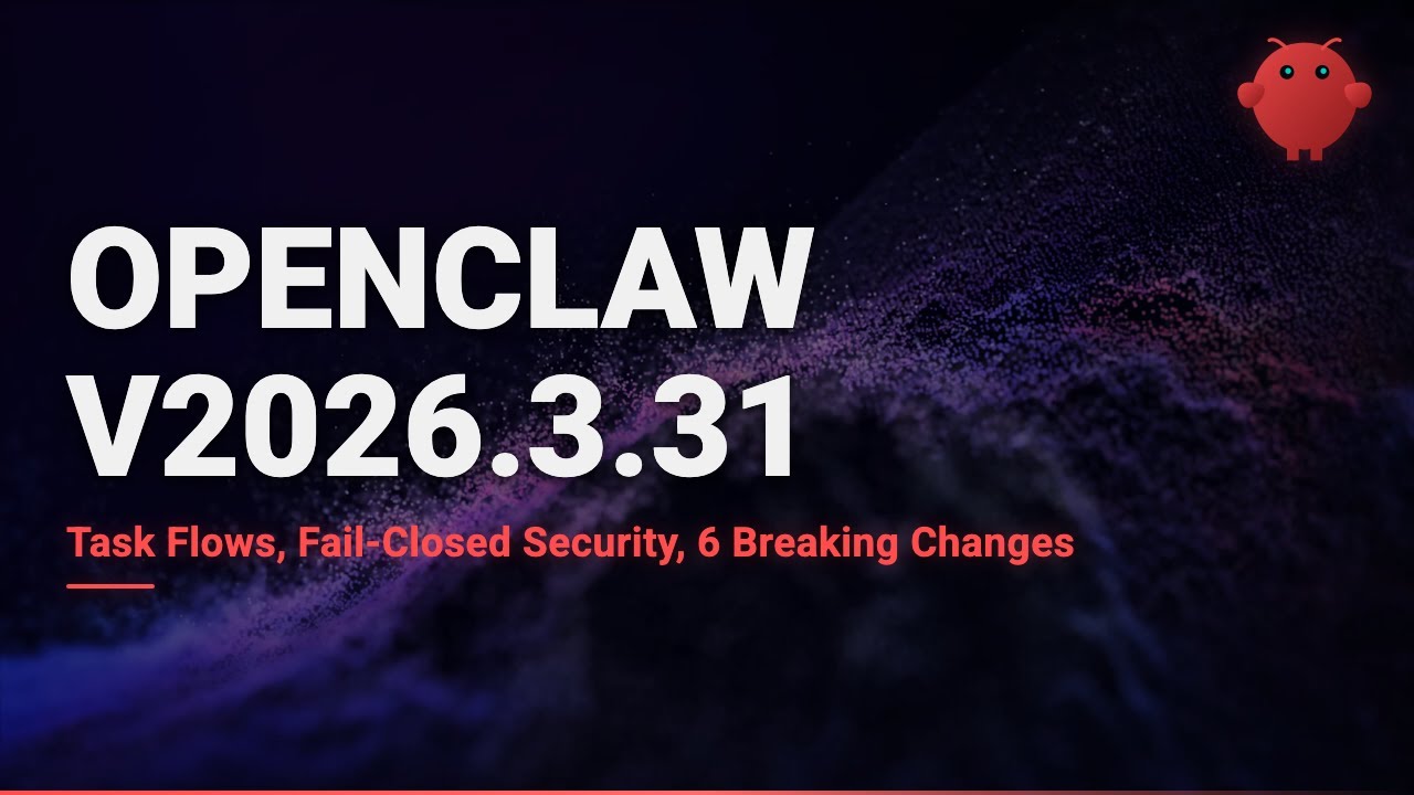 OpenClaw v2026.3.31 &mdash; Task Flows, Fail-Closed Security, and 6 Breaking Changes