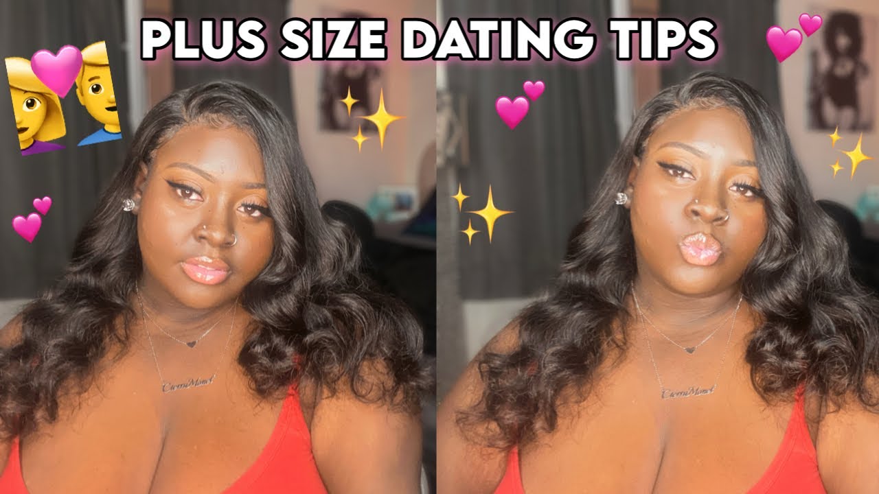 PLUS SIZE DATING: TIPS & ADVICE✨💕